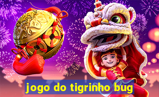 jogo do tigrinho bug